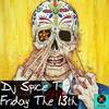 Friday the 13th - DJ Spice T