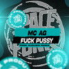 Fuck Pussy (Explicit) - MC AG