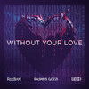 WITHOUT YOUR LOVE - Raaban&Rasmus Gozzi&LuXci