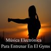 Música Electrónica Para Entrenar En El Gyms - Cambio&Rutina&GYM&TRAINING