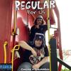 Regular For Us (Explicit) - Chrome&ScrumpGod