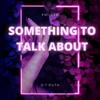 Something to talk about (Explicit) - Pmiller&D.T. Ruth