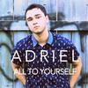 All To Yourself - Adriel