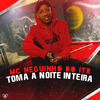 Toma a Noite Inteira (Explicit) - MC Neguinho do ITR