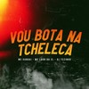 Vou Bota na Tcheleca (Explicit) - MC Xangai&MC Luan da ZL&Dj Tezinho