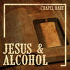 Jesus & Alcohol - Chapel Hart