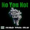 No You Not (feat. OTG Beazy, Intruda & OTG Jay) (Explicit) - Elijah Uno&OTG Beazy&InTruda&OTG Jay