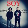 Soy (feat. Aztek Nando) (Explicit) - Goyyo&Aztek Nando