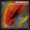 Forget The Enigma (Original Mix) - Overdrive