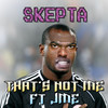 That's Not Me - Skepta&JME