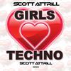 Girls Love Techno (Scott Attrill Remix) - Scott Attrill