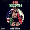 Big Brown (feat. Big Chu Da Guerilla & Marcky Malice) (Explicit) - Joe Chris&Big Chu Da Guerilla&Marcky Malice