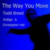 The Way You Move(feat. Indigo & Christopher Hall) - Todd Breed&Indigo&Christopher Hall