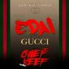 Gucci Remix (Explicit) - Edai&Chief Keef