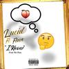 I Know, Pt. 1(feat. Flave) (Explicit) - Lucid Benjamin&Flave