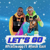 LET'S GO - AFROSWAGG&Ntosh Gazi