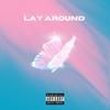 Lay Around (Explicit) - Klutch Paxx