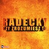 Czy Zrozumiesz To (Extended Edit) - Radecky