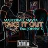 Take It Out(feat. Johnny X) (Explicit) - Mastermix Masta&Johnny X