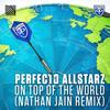 On Top Of The World (Nathan Jain Remix) - Perfecto Allstarz