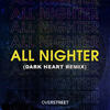 All Nighter (Dark Heart Remix) - Overstreet&Dark Heart&Derek Fuhrmann&Chord Overstreet&Nolan Sipe