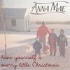 Have Yourself a Merry Little Christmas - Anna Mae