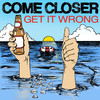 Get It Wrong - Come Closer