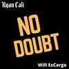 No Doubt (Explicit) - Ryan Cali&Will EsCargo