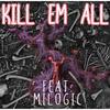 Kill 'Em All(feat. Milogic) (Explicit) - Retro Da Project Boi&Milogic