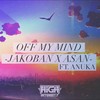 Off My Mind - Jakoban&Anuka&Asan