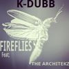 Fireflies(feat. The Architekz) - K-Dubb&The Architekz