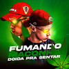 Fumando Maconha Doida pra Sentar(feat. MC Menor MT & MC Fahah) (Explicit) - DJ AZEVEDO ORIGINAL