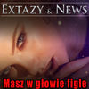 Masz w głowie figle - Extazy&News