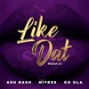 Like Dat[feat. Ash Bash & OG Ola] (Remix|Explicit) - Nitres&Ash Bash&OG Ola