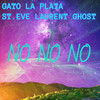 No No No (Explicit) - St. Eve Laurent Ghost&GATO LA PLATA