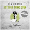 Put Your Drinks Down - Ben Muetsch