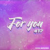 For you - 4t7