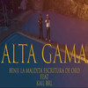 Alta Gama (Explicit) - Kail Brl&BENJI LA MALDITA ESCRITURA DE ORO