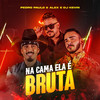 Na Cama Ela É Bruta (Explicit) - Pedro Paulo & Alex&DJ Kevin
