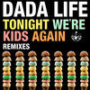 Tonight We're Kids Again (Salvatore Ganacci Remix) - Dada Life