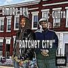 Ratchet City(with C-Gutta) (Explicit) - BMore Ben&C-Gutta