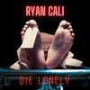 Die Lonely (Explicit) - Ryan Cali