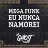 Mega Funk Eu Nunca Namorei (Explicit) - DJ Ghost Floripa