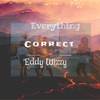 Everything Correct - Eddy Wizzy