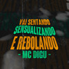 Vai Sentando, Sensualizando e Rebolando (Explicit) - Mc Vinin&MC Digu&DJ V.D.S Mix
