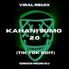 Kahani Sumo 2.0 (Tik Tok Sped Up) (Remix) - Green Neon DJ