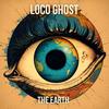 The Earth - Loco Ghost