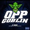 Opp Goblin (Explicit) - Crip Mac&TeeLoc Da Mayor&Mr. N.A.D