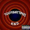 Too Many Times (Explicit) - K.N.D