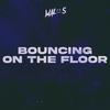Bouncing On The Floor - MALOS